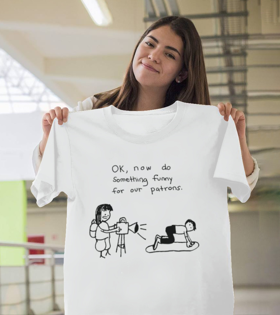 OK Now Do Something Funny for Our Patrons Comic Strip Humor Scene T-Shirt