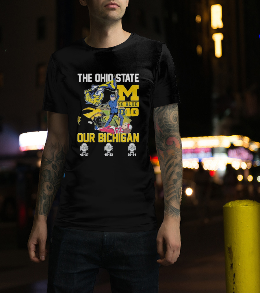 The Ohio State Michigan Rivalry Go Blue B1g Our Bichigan With Buckeye Victories 42-27 45-23 30-24 T-Shirt