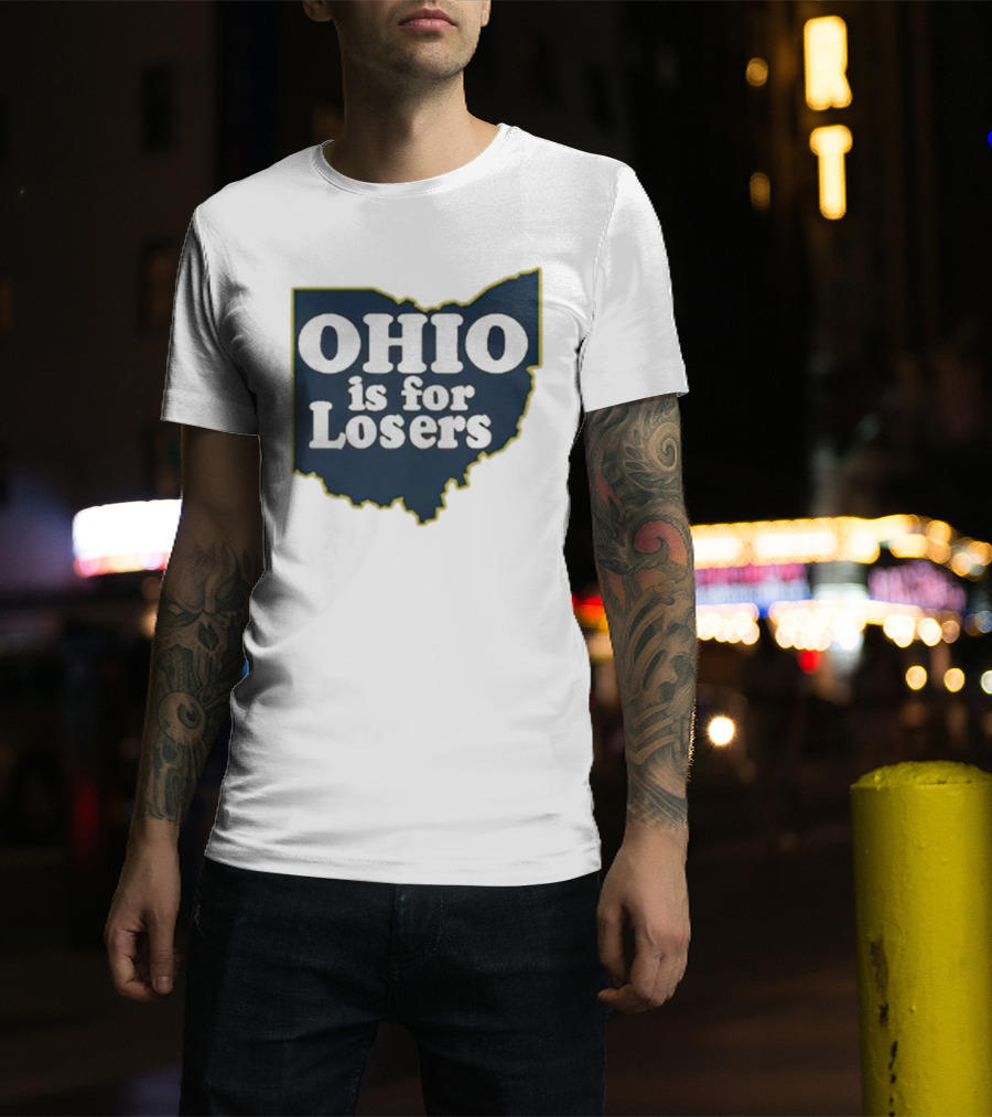 Ohio Is For Losers Anti Ohio State Michigan College Fans T-Shirt