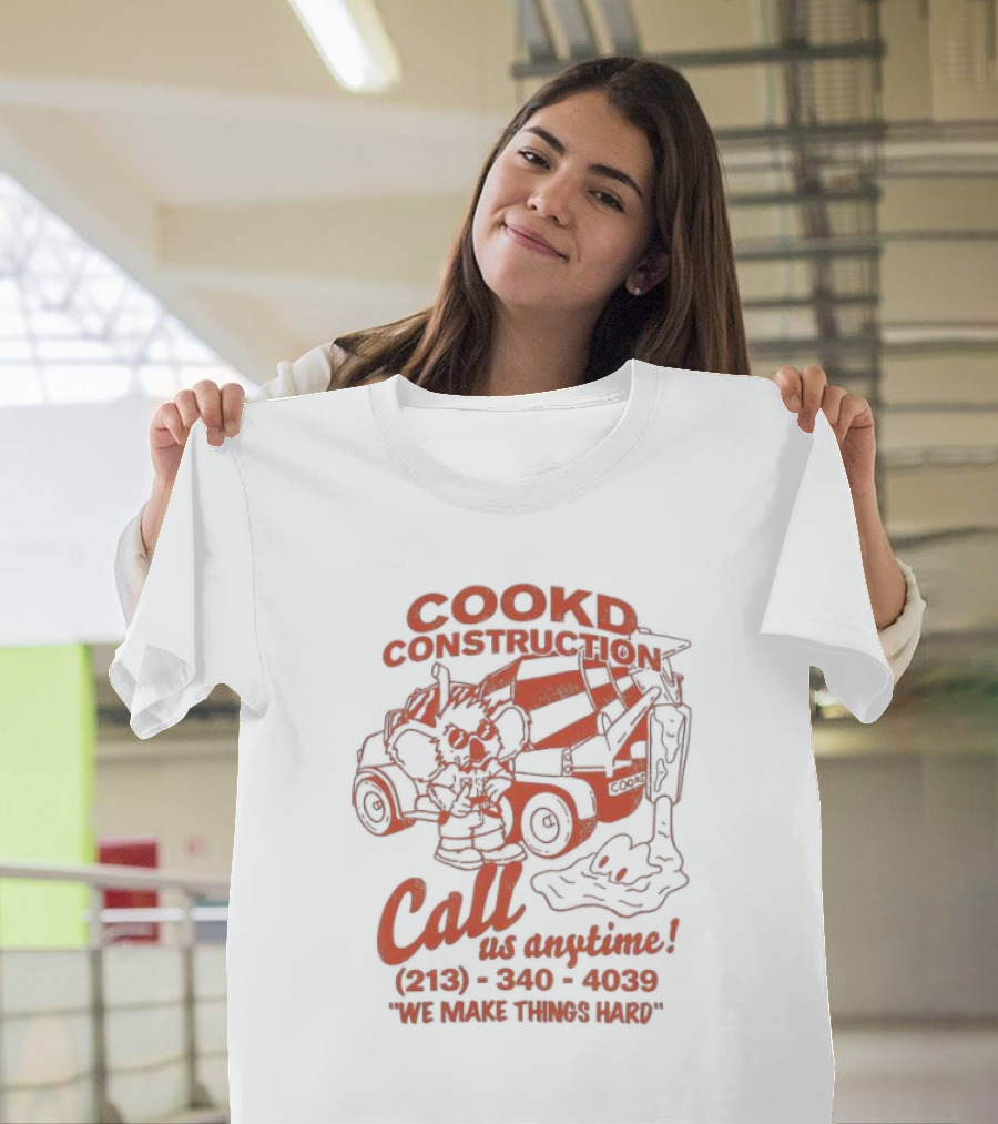 Cookd Construction Call Us Anytime 213 340 4039 We Make Things Hard Cement Mixer T-Shirt