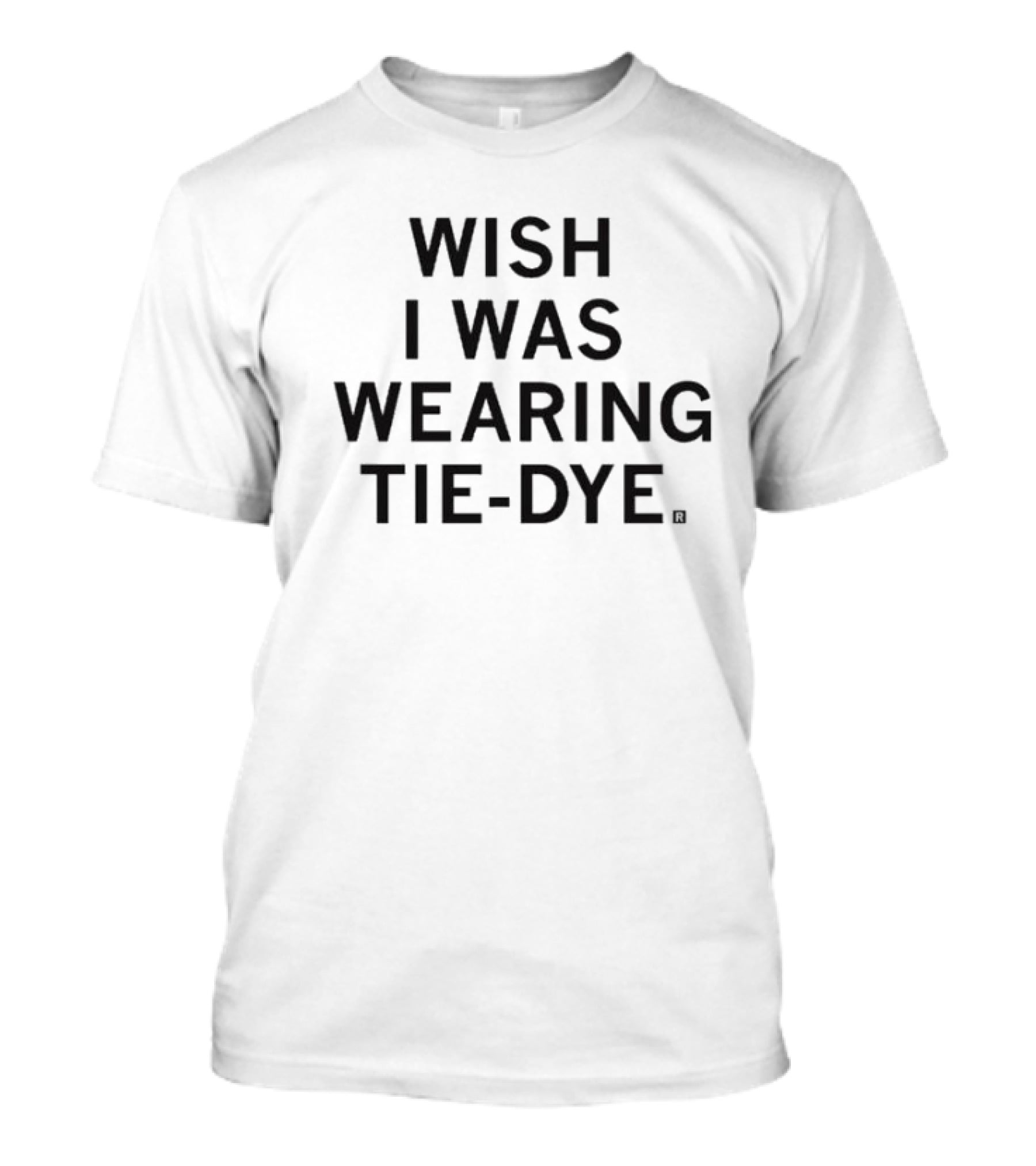 Wish I Was Wearing Tie-Dye T-Shirt
