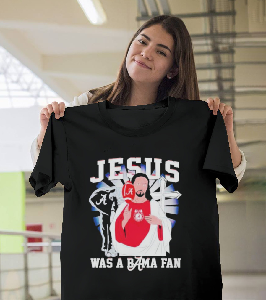 Jesus Alabama Crimson Tide Was A Bama Fan Football Cross T-Shirt