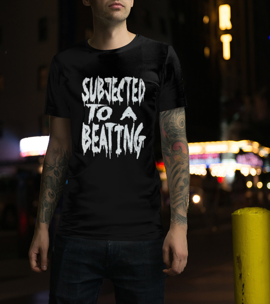 SUBJECTED TO A BEATING Metalcore Song Title T-Shirt
