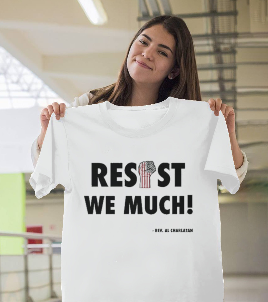 RESIST WE MUCH Rev Al Charlatan Fist T-Shirt