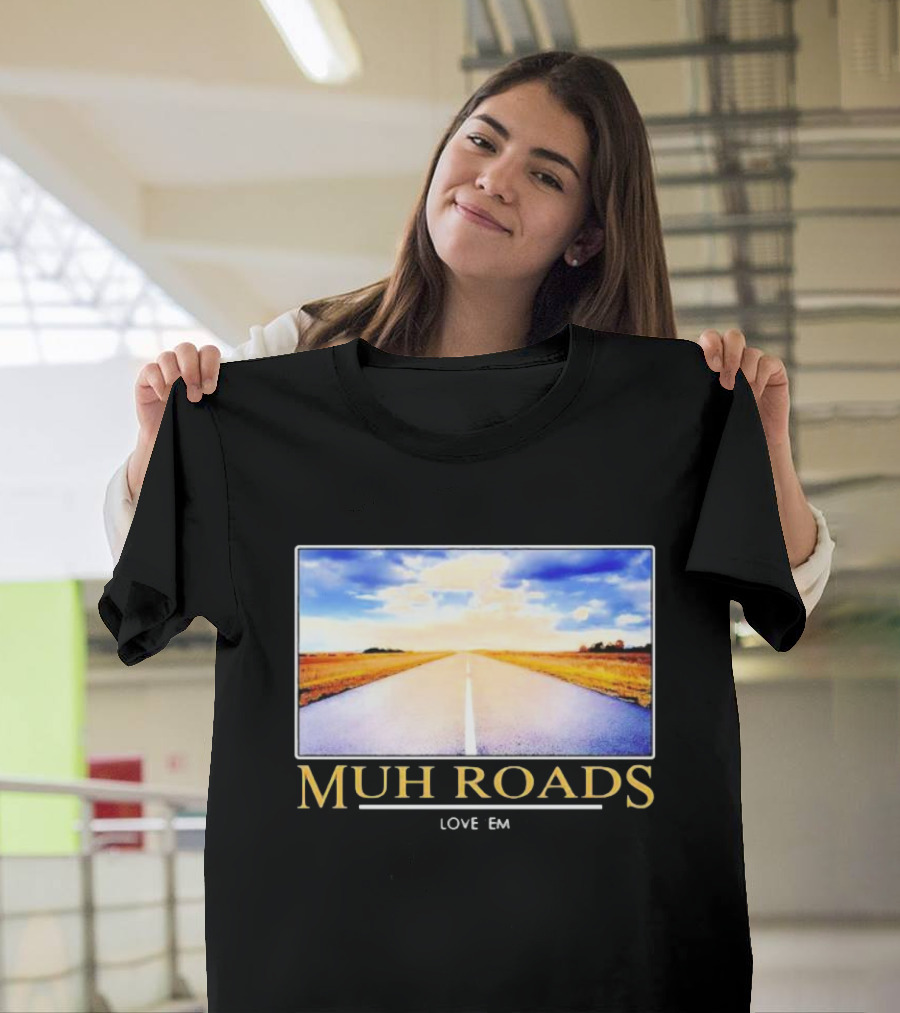 Muh Roads Love Em T-Shirt
