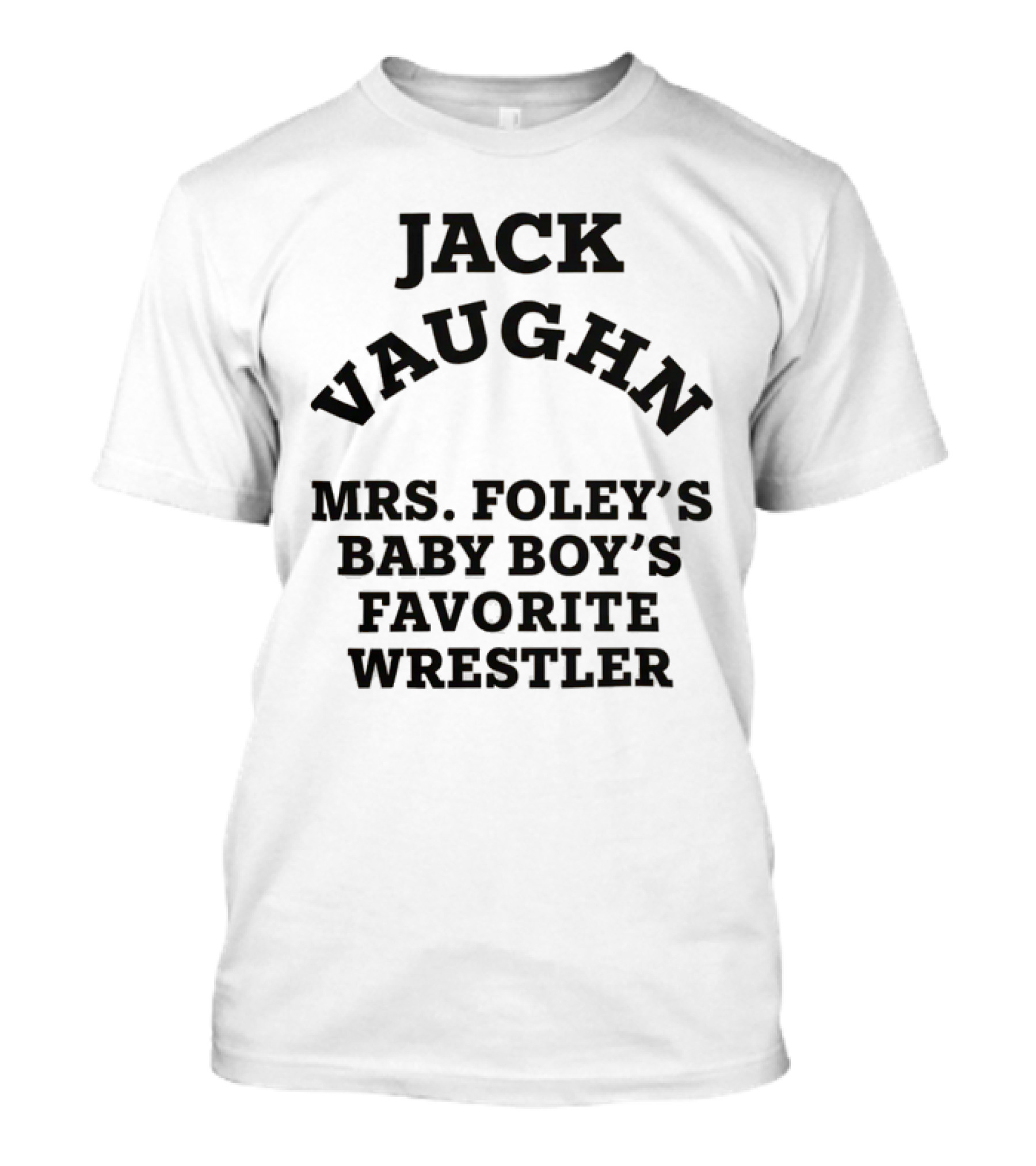Jack Vaughn Mrs. Foley's Baby Boy's Favorite Wrestler T-Shirt