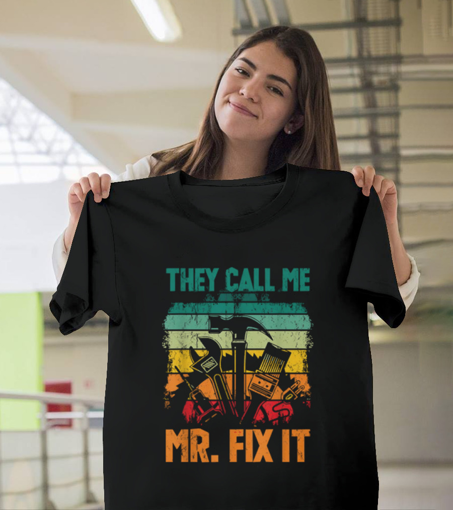 They Call Me Mr Fix It Handyman Dad Repairman Father's Day T-Shirt