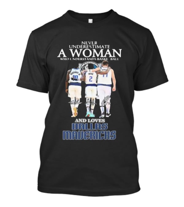 Never Underestimate A Woman Who Understands Basketball And Loves Dallas Mavericks T-Shirt
