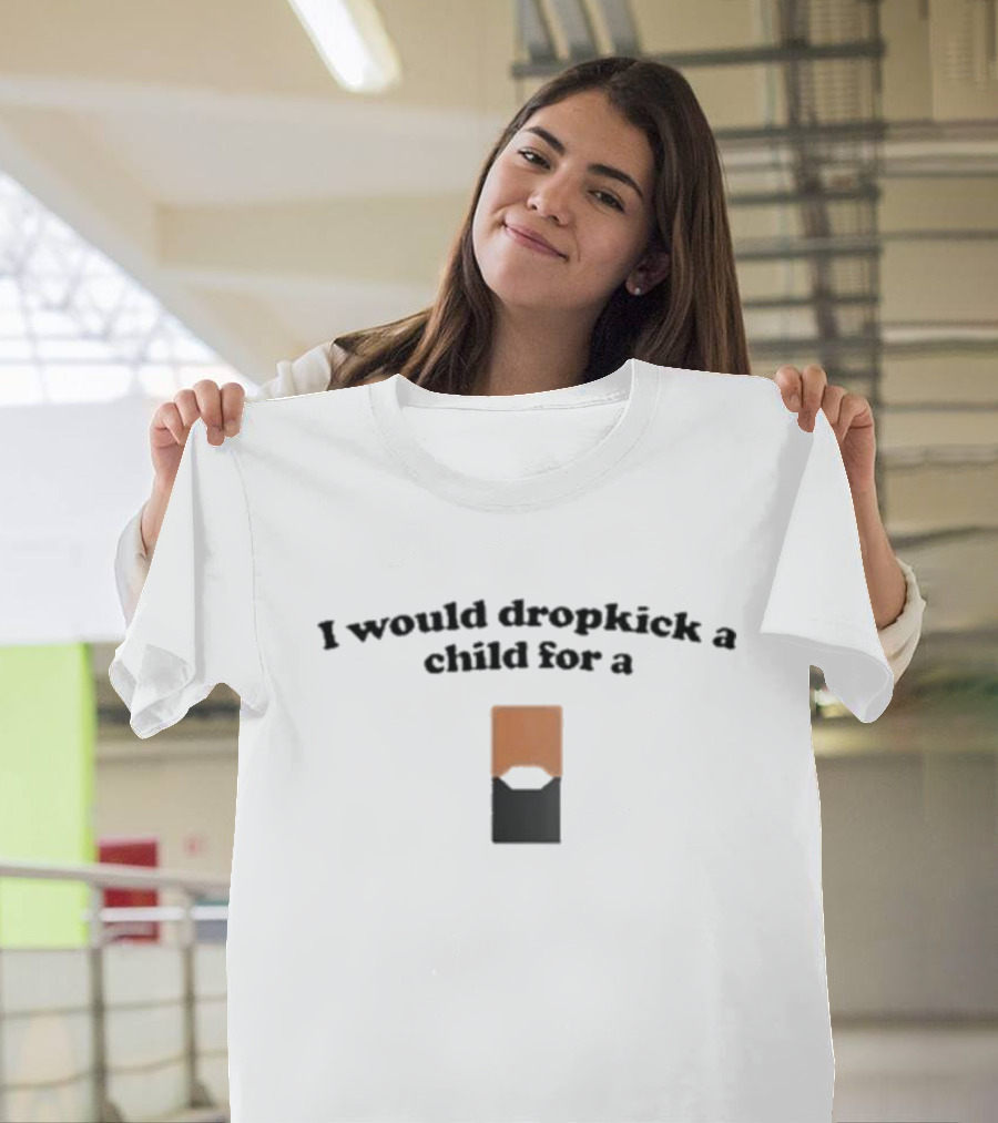 I Would Dropkick A Child For A Mango Juul Pod T-Shirt