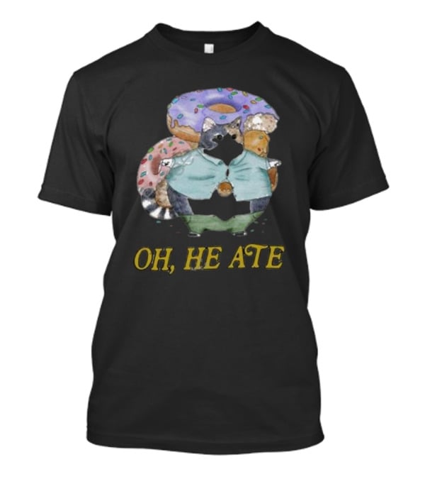 Oh, He Ate Raccoon With Donuts T-Shirt