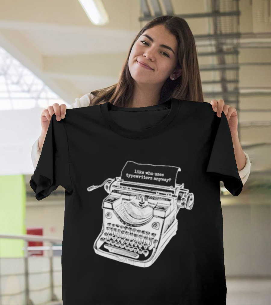 Tortured Typewriter Like Who Uses Typewriters Anyway Vintage Machine T-Shirt