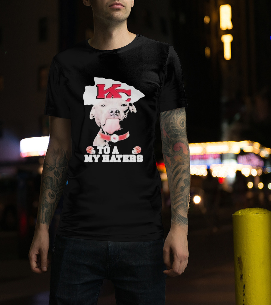 Kansas City Chiefs KC Dog To All My Haters T-Shirt