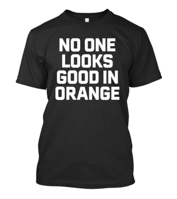 Barefoot Campus Outfitter No One Looks Good In Orange T-Shirt