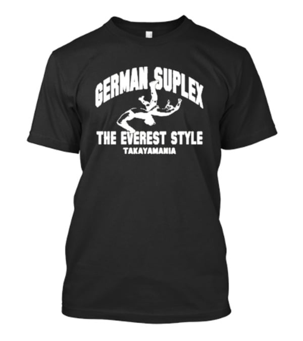 German Suplex The Everest Style Takayamania Wrestling Maneuver T-Shirt