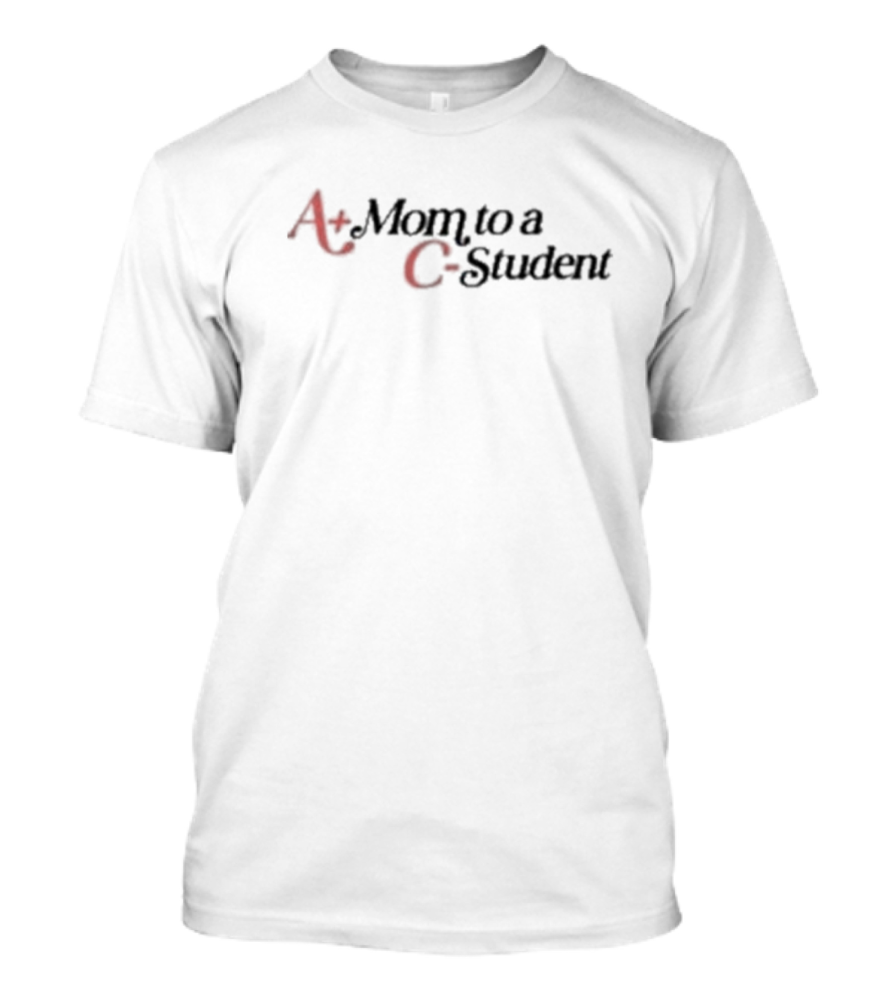 A Plus Mom To A C Student T-Shirt
