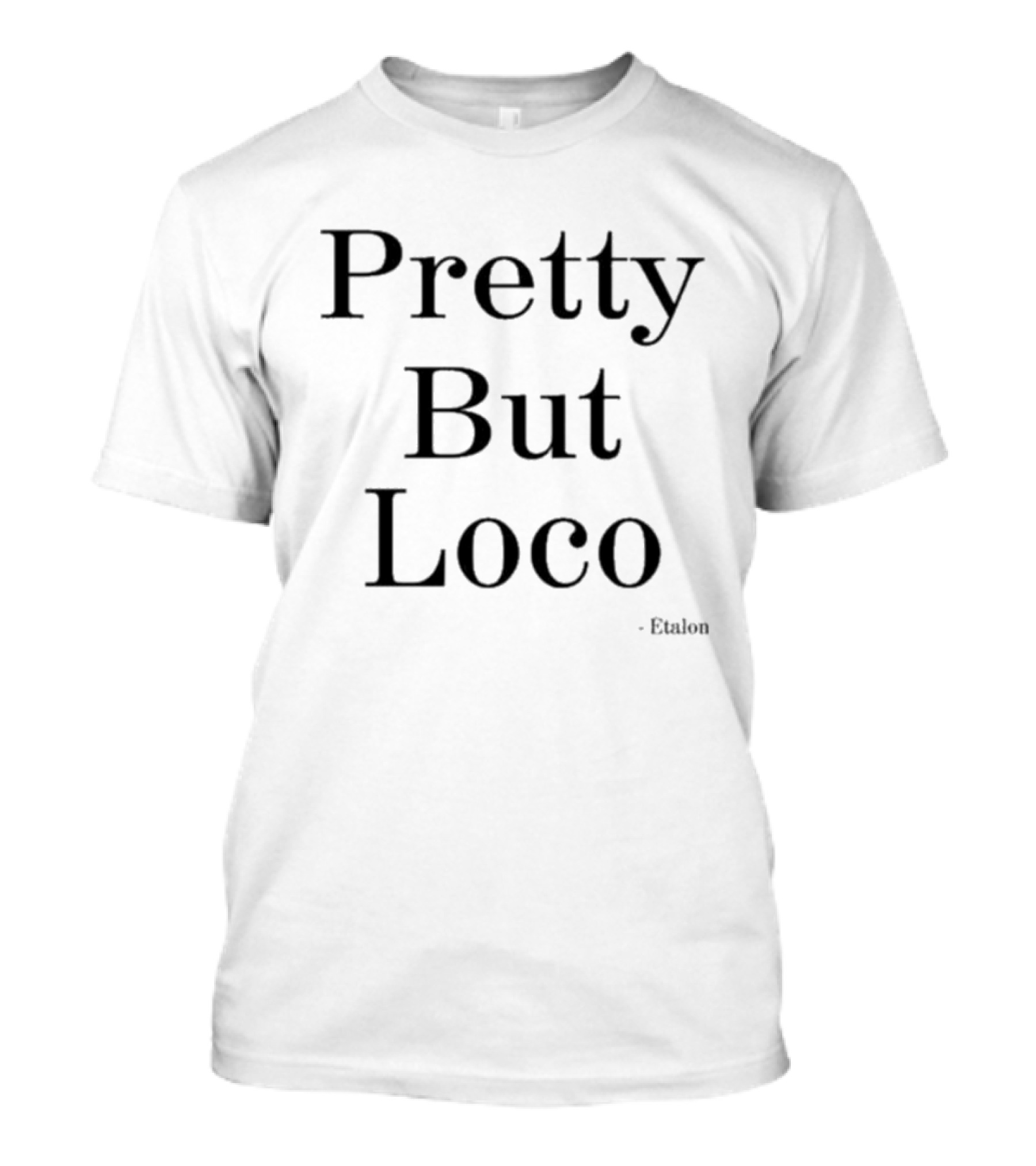 Pretty But Loco Etalon T-Shirt