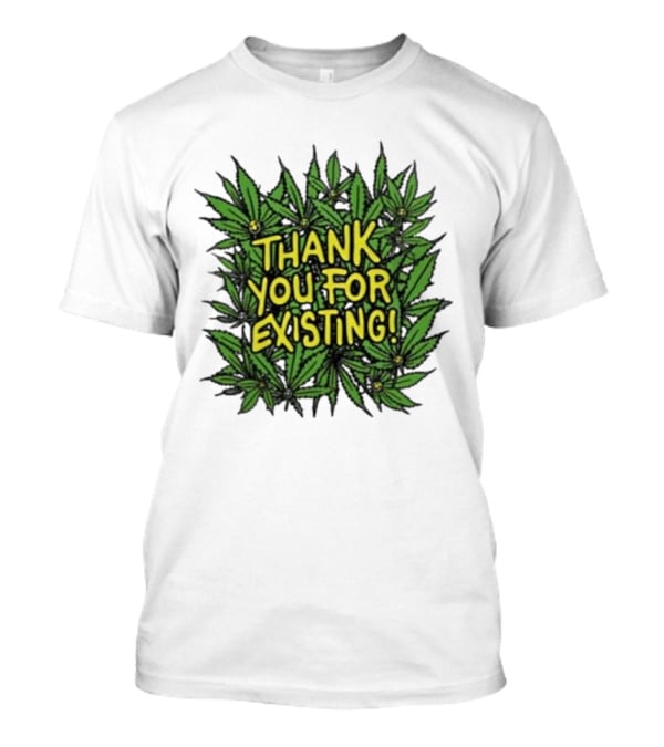 Thank You For Existing Earth Day Cannabis Leaves T-Shirt