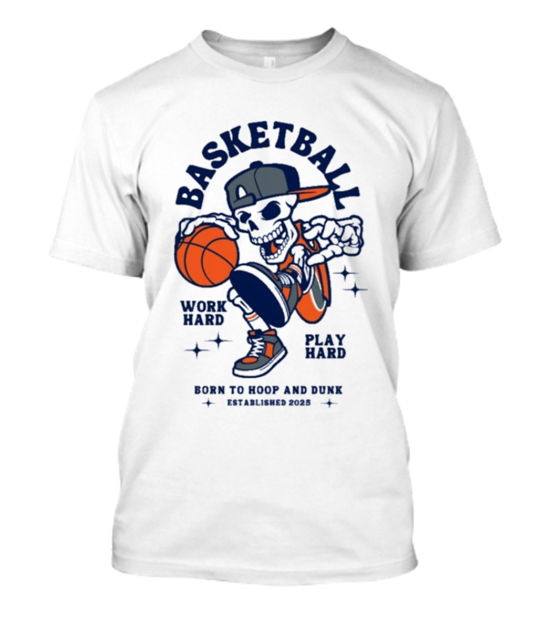 Basketball Skeleton Work Hard Play Hard Born To Hoop And Dunk T-Shirt