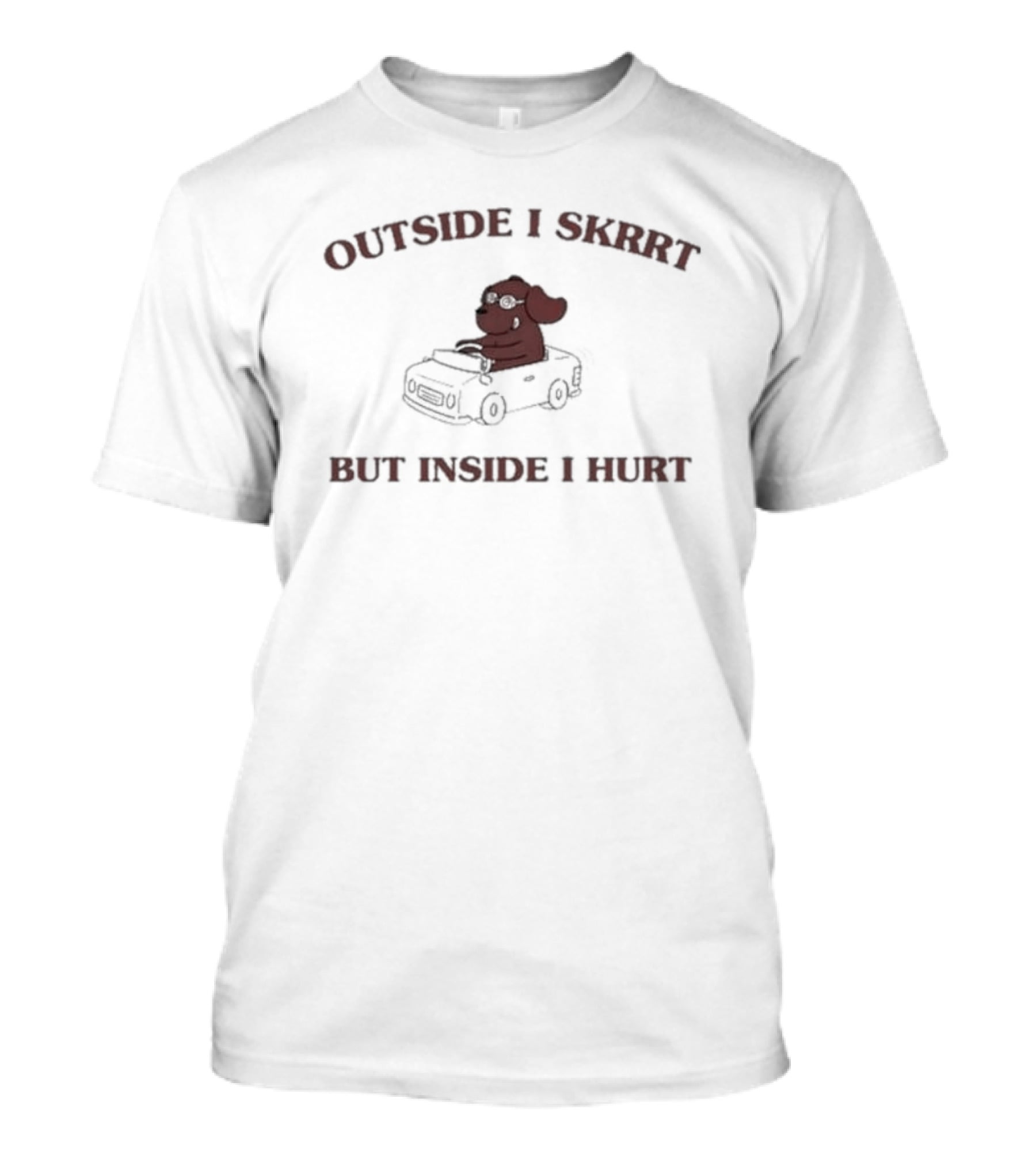 Outside I Skrrt But Inside I Hurt Dog In Car T-Shirt