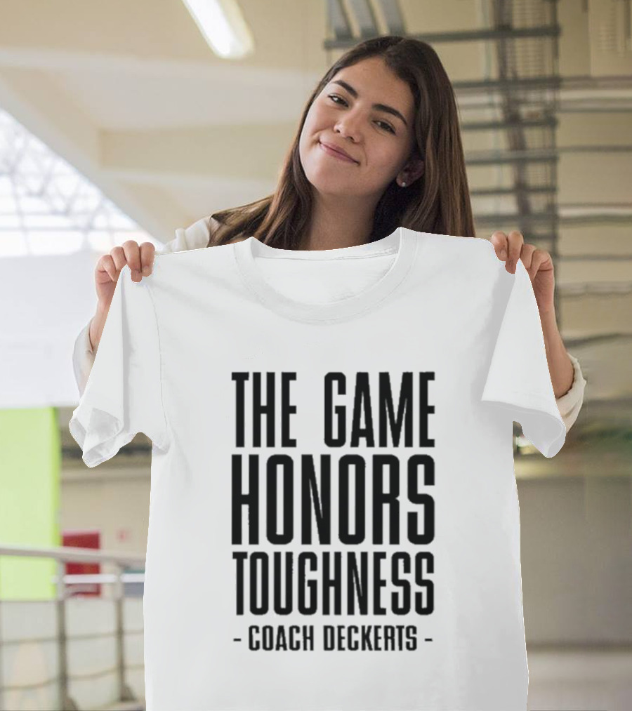 The Game Honors Toughness Coach Deckerts T-Shirt