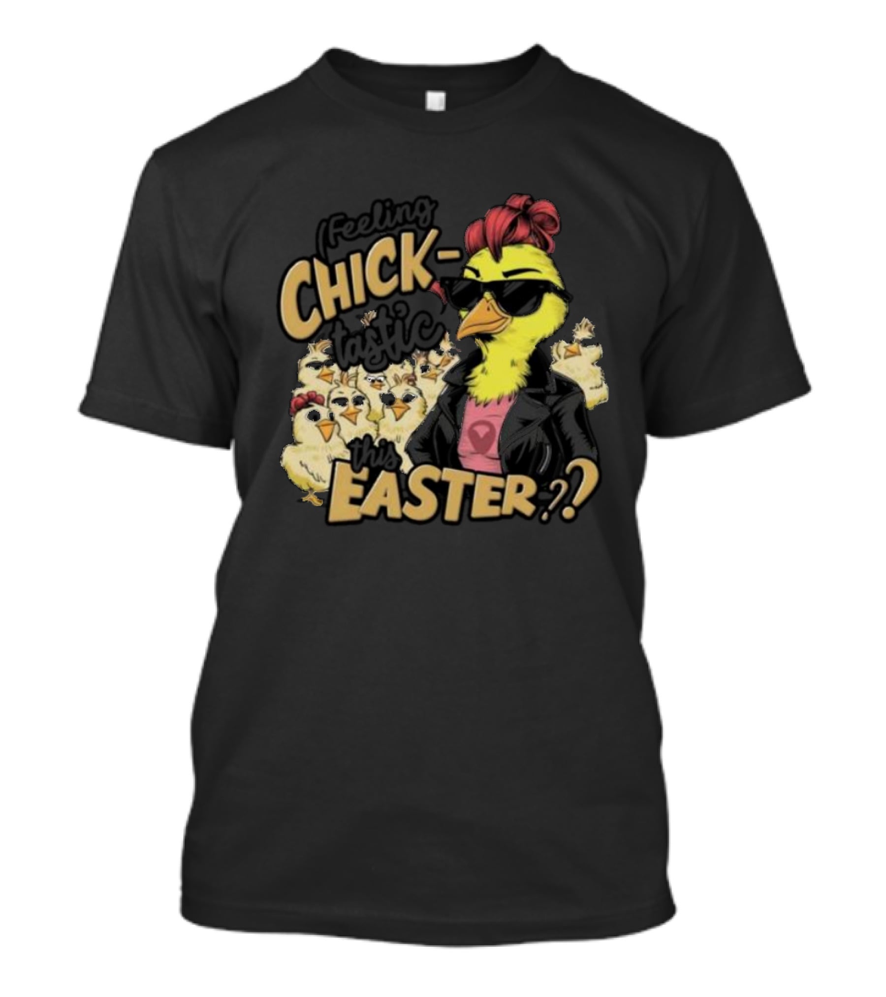 Feeling Chick-Tastic This Easter? T-Shirt