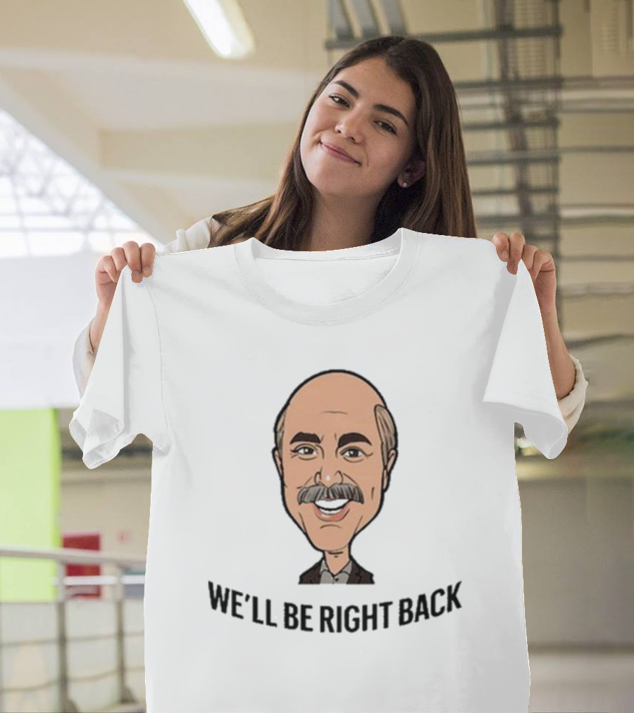 We’ll Be Right Back Featuring Cartoon Man With Mustache And Bow Tie T-Shirt