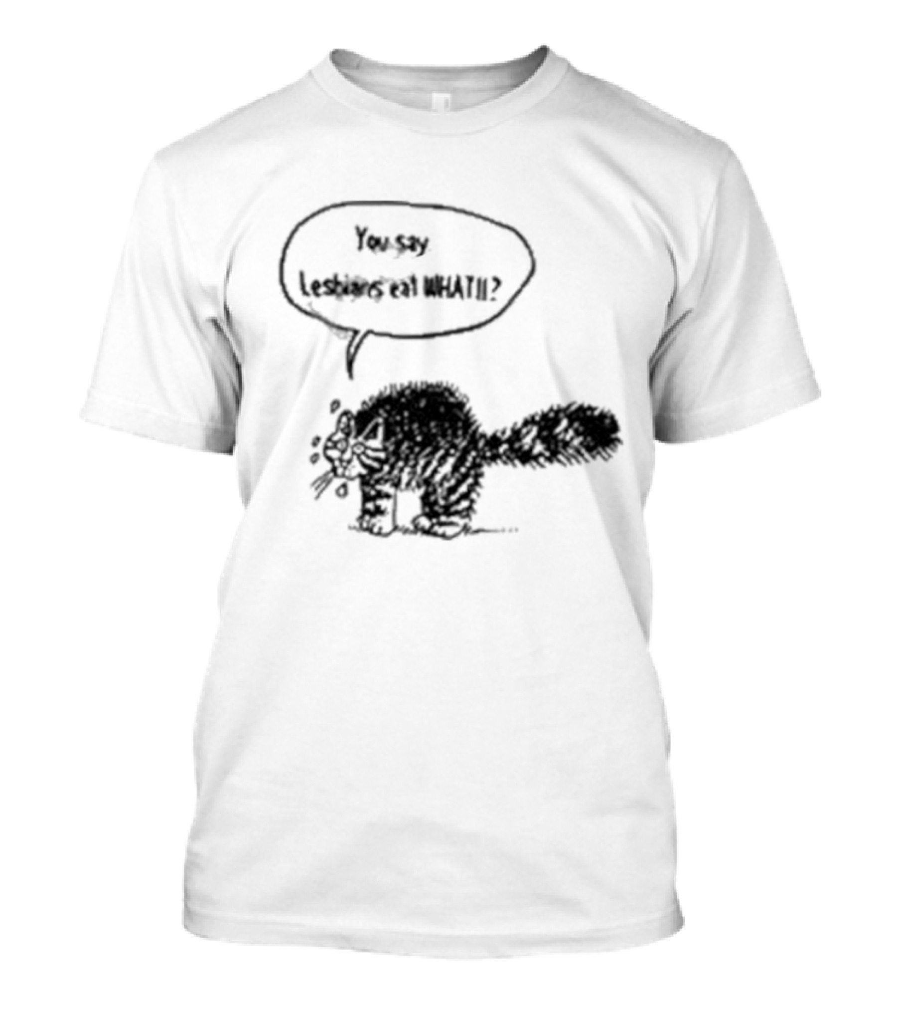 You Say Lesbians Eat What Cat Speech Bubble T-Shirt