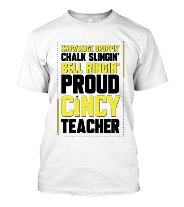 Knowledge Droppin Chalk Slingin Bell Ringin Proud Cincy Teacher T-Shirt
