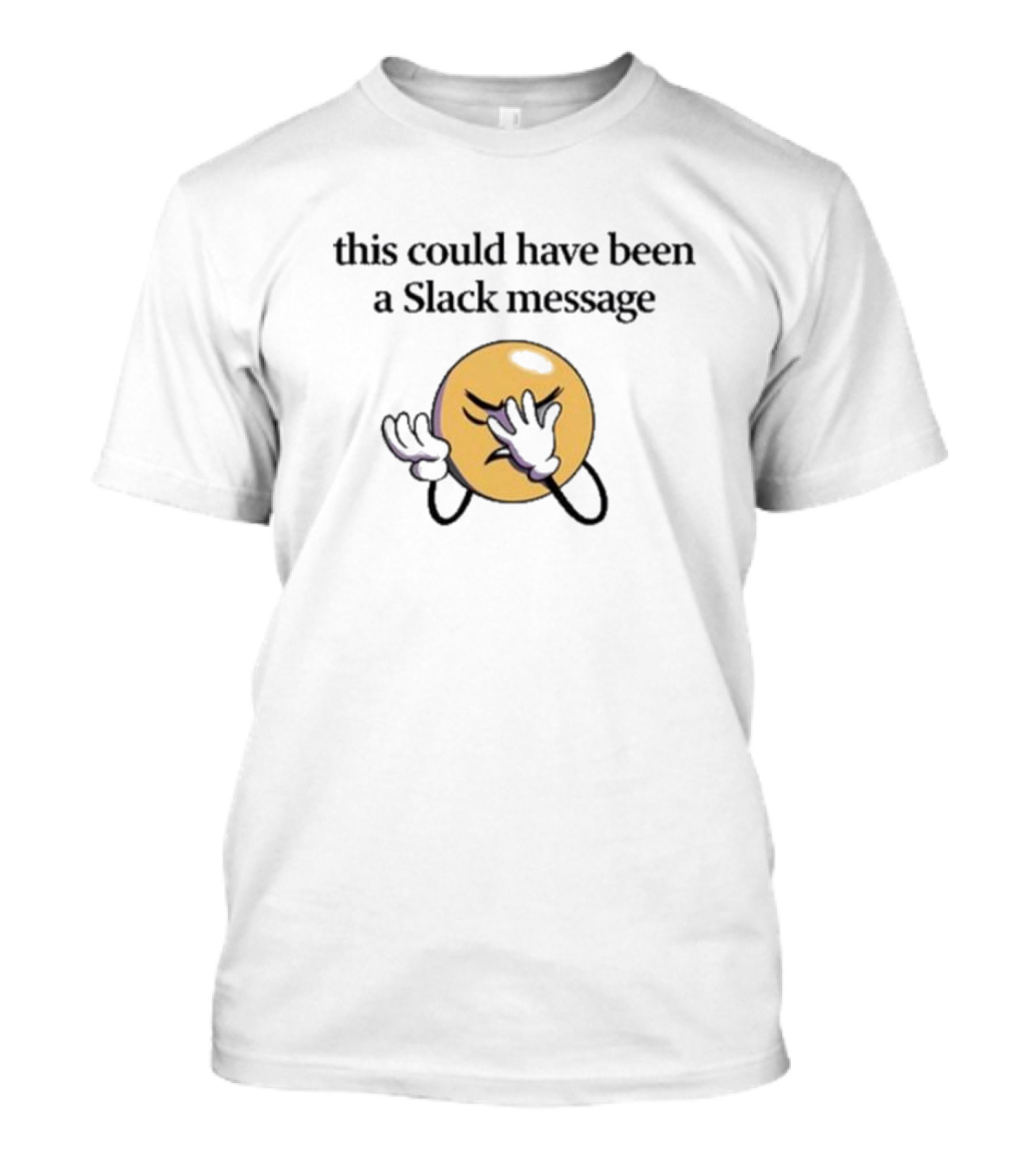 This Could Have Been A Slack Message Emoji Facepalm T-Shirt