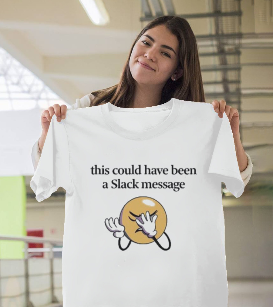 This Could Have Been a Slack Message Emoji Facepalm T-Shirt