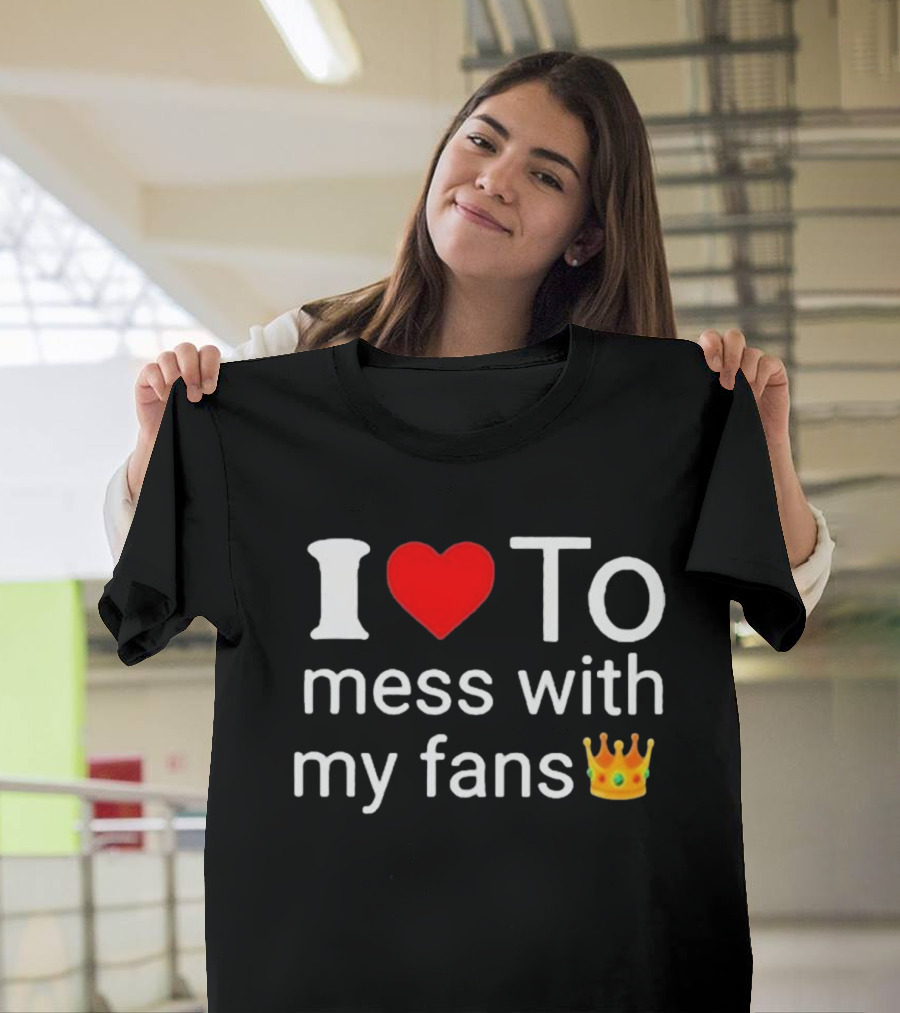 I Love ❤️ To Mess With My Fans 👑 Shawn T-Shirt