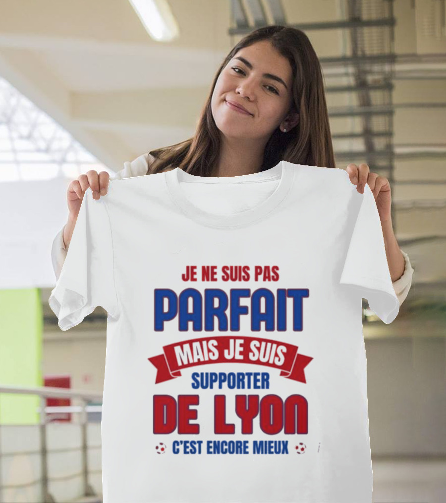 Je Ne Suis Pas Parfait Mais Je Suis Supporter De Lyon C’est Encore Mieux Football Fan T-Shirt