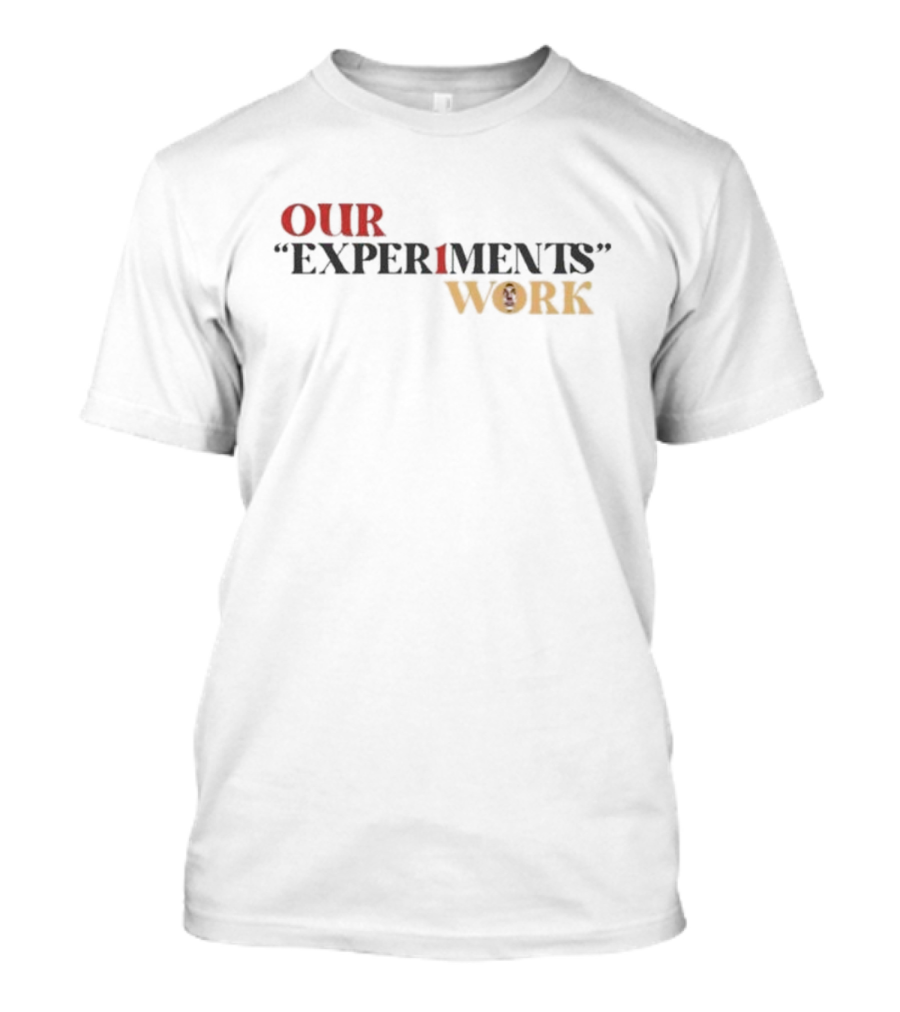 Our Experiments Work T-Shirt