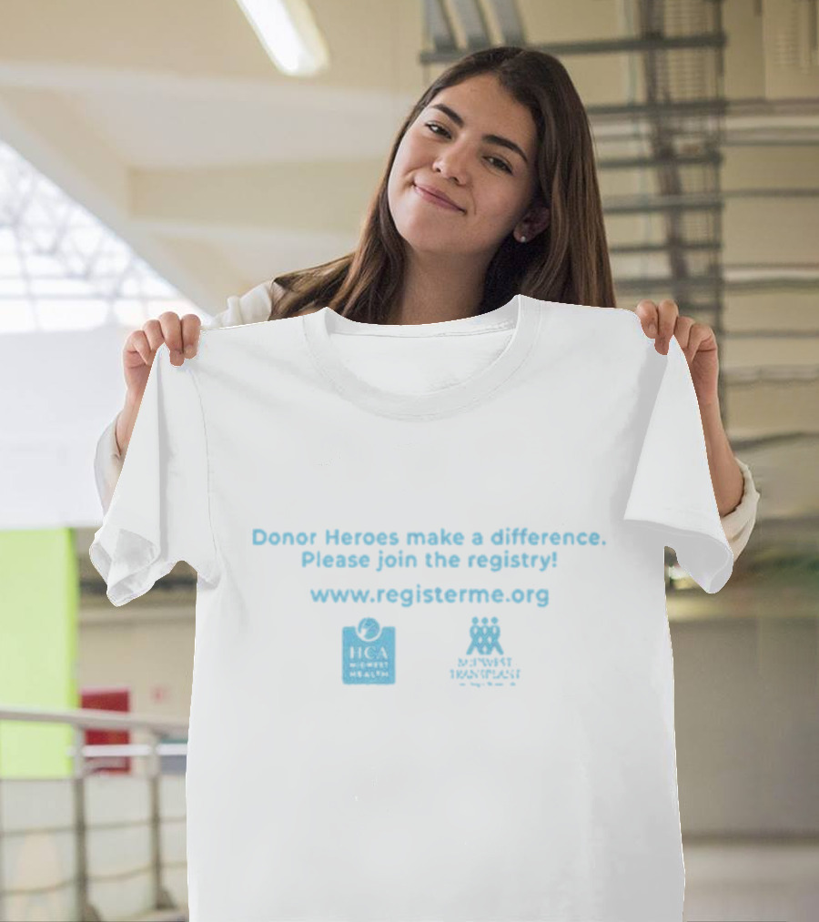 Donor Heroes Make a Difference Please Join the Registry HCA Midwest Health Midwest Transplant RegisterMe.org T-Shirt