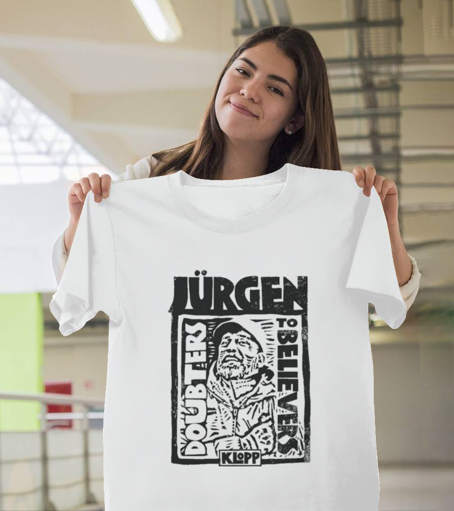 Jürgen Klopp Doubters to Believers Soccer Manager Transformation T-Shirt
