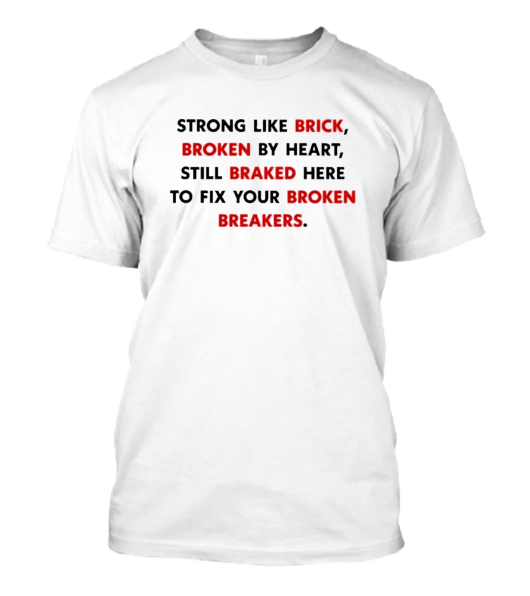 Strong Like Brick Broken By Heart Still Braked Here To Fix Your Broken Breakers T-Shirt
