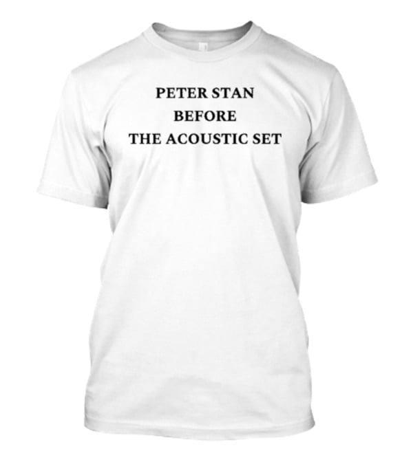 Peter Stan Before The Acoustic Set T-Shirt