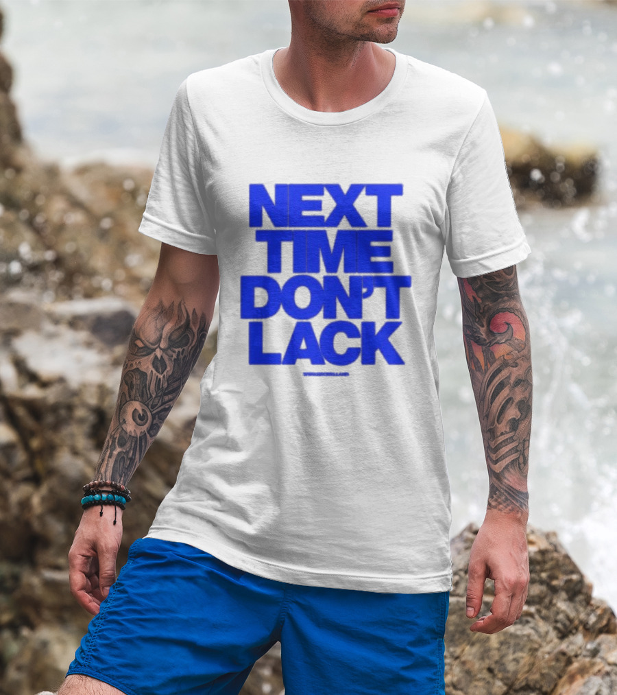 NEXT TIME DON'T LACK Bold Blue Text T-Shirt