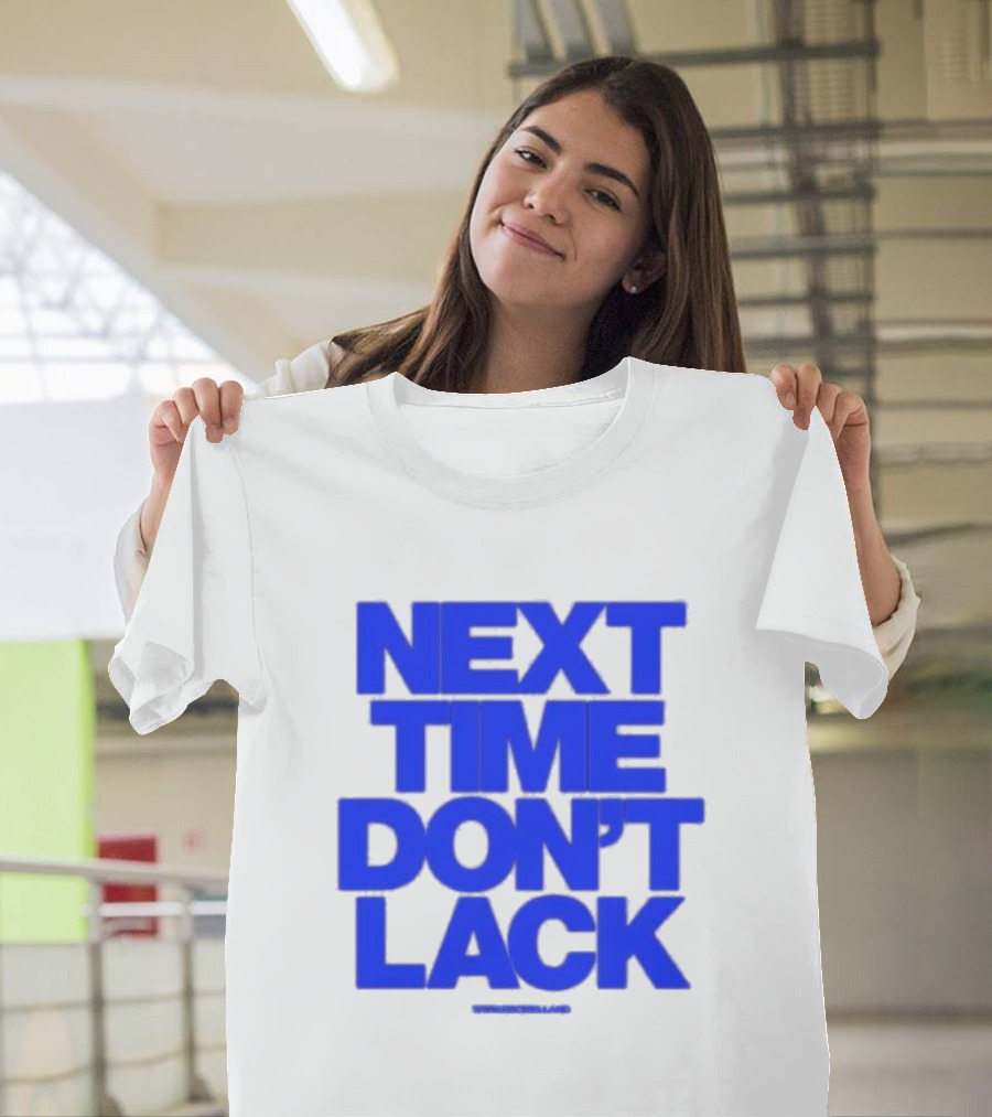 NEXT TIME DON'T LACK Bold Blue Text T-Shirt