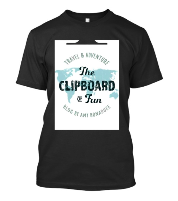 Travel And Adventure Blog The Clipboard Of Fun By Amy Bonaduce T-Shirt