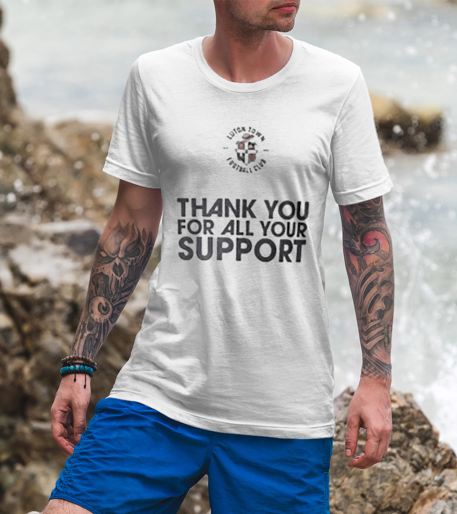Luton Town Football Club Thank You For All Your Support T-Shirt