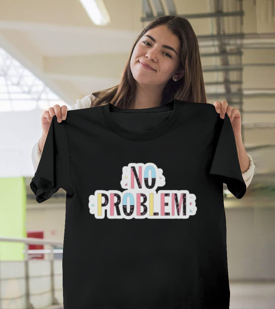 NO PROBLEM Makesomenoisedo T-Shirt