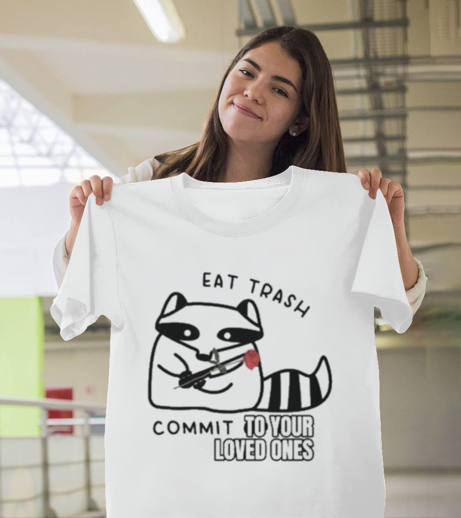 Eat Trash Adorable Raccoon Holding Rose Commit to Your Loved Ones T-Shirt