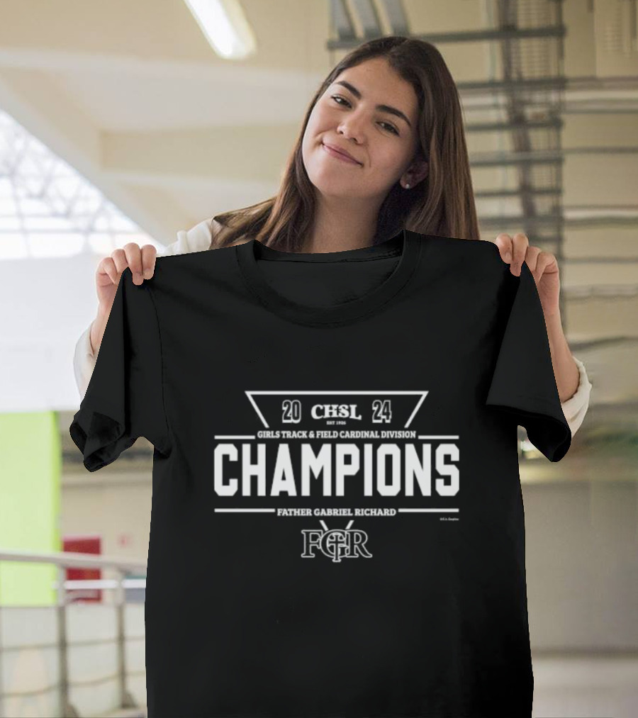 Father Gabriel Richard 2024 CHSL Girls Track and Field Cardinal Division CHAMPIONS FGR T-Shirt