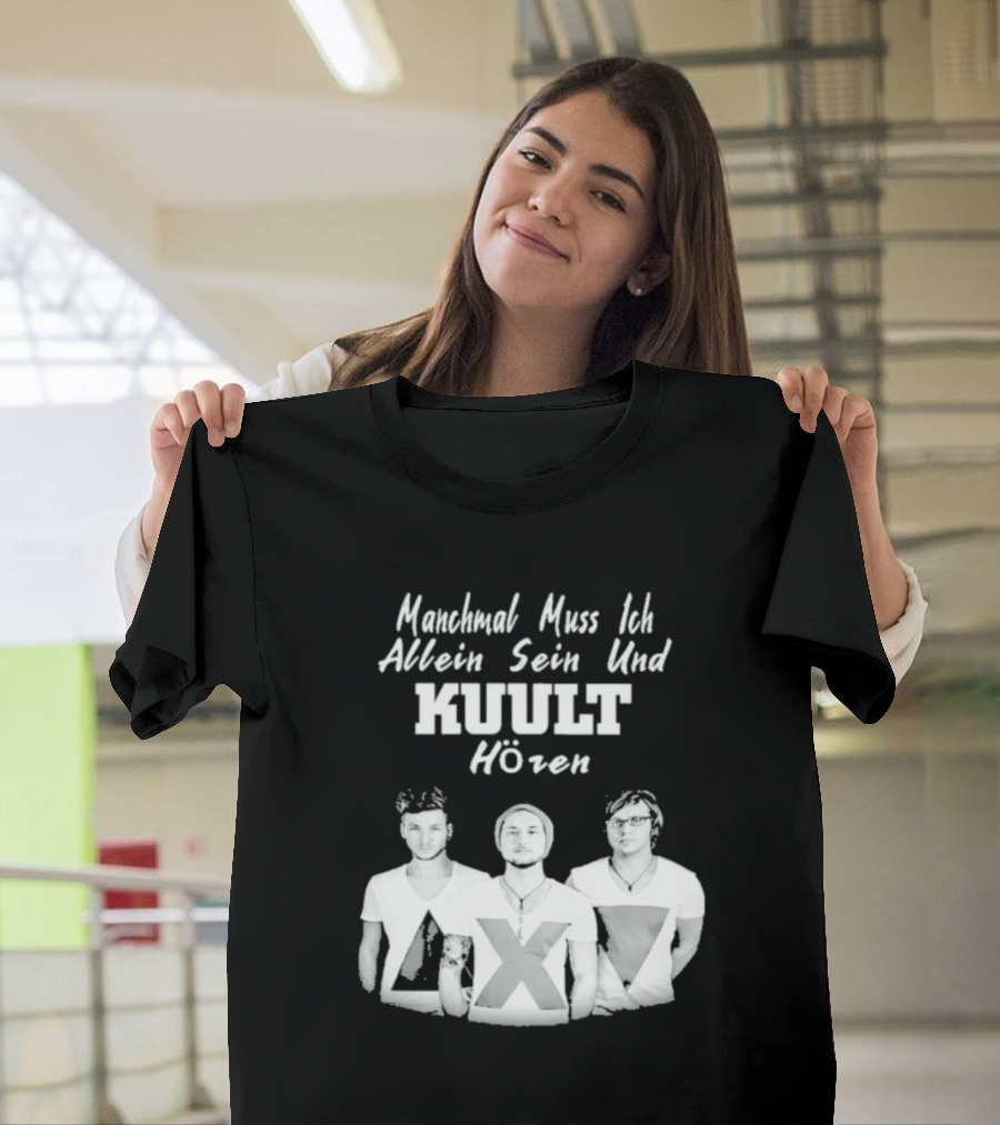 Manchmal Muss Ich Allein Sein Und Kuult Horen Kuult Band Members T-Shirt