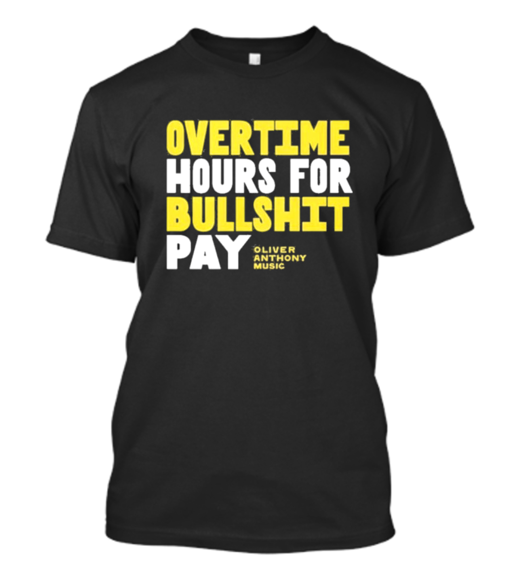Overtime Hours For Bullshit Pay Oliver Anthony Music T-Shirt