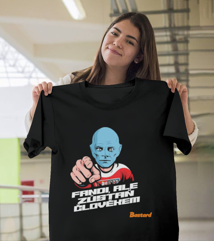 Fandi Ale Zůstaň Člověkem Bastard T-Shirt
