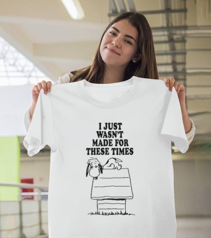 I Just Wasn’t Made For These Times Snoopy Doghouse Relaxation T-Shirt