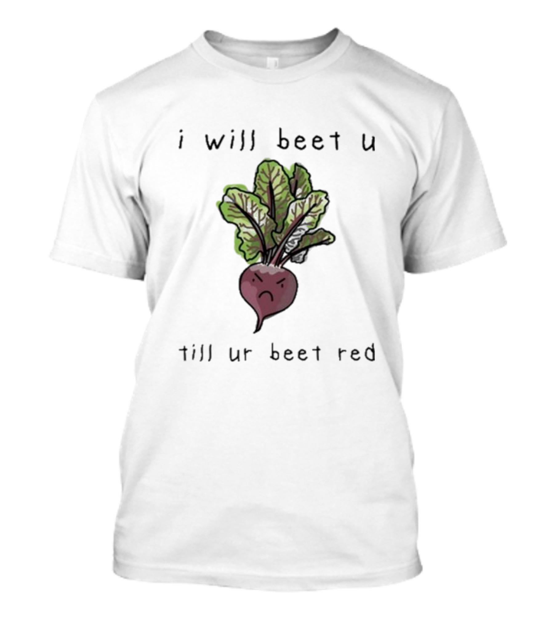 I Will Beet U Till Ur Beet Red T-Shirt