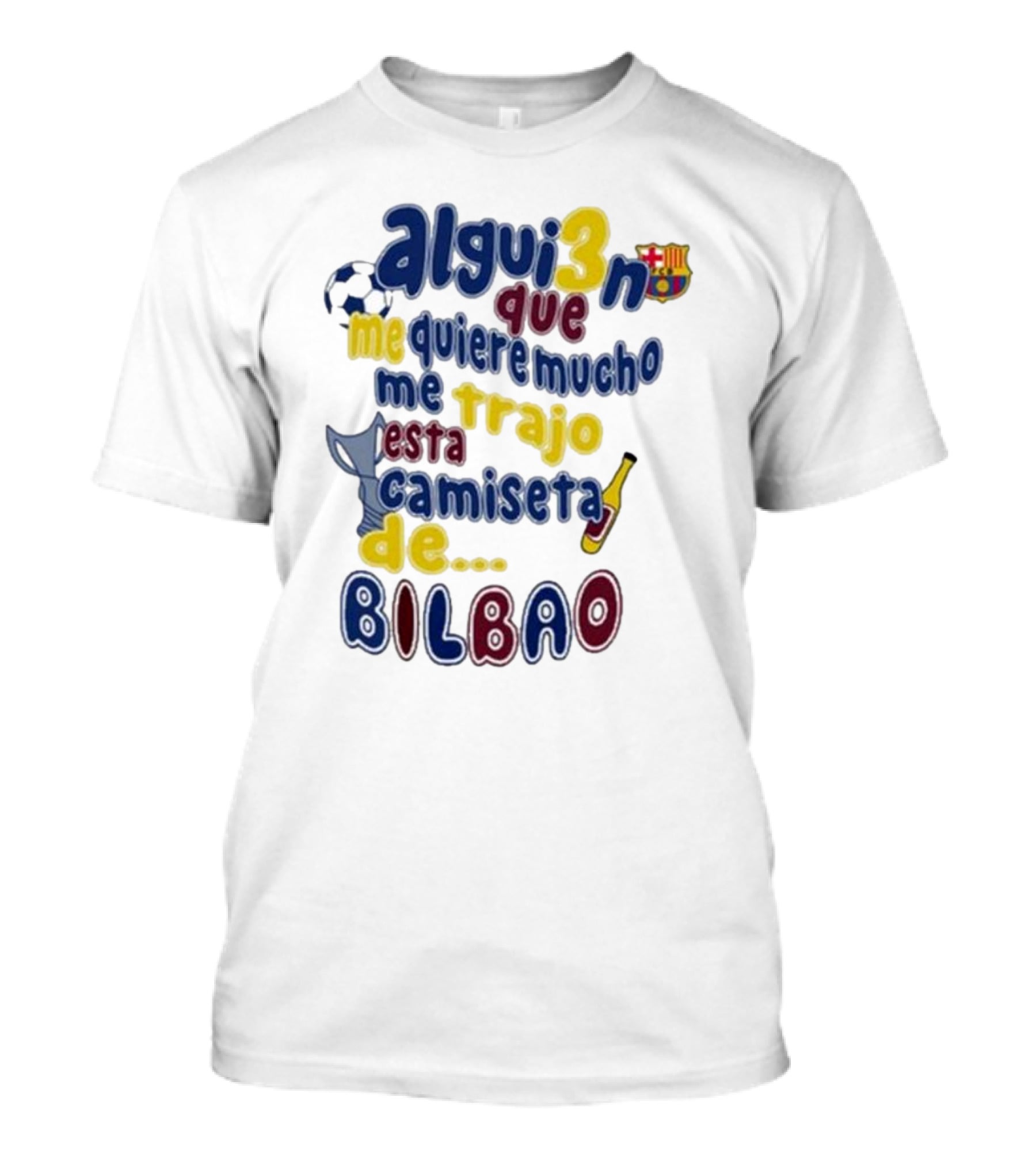 Alguien Que Me Quiere Mucho Me Trajo Esta Camiseta De Bilbao Fútbol Botella T-Shirt